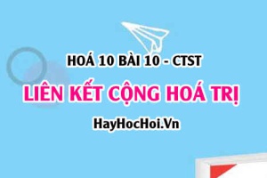Sự hình thành liên kết cộng hoá trị, cách viết công thức Lewis, Liên kết cho nhận và sự hình thành liên kết xích ma, liên kết pi - Hoá 10 bài 10 CTST